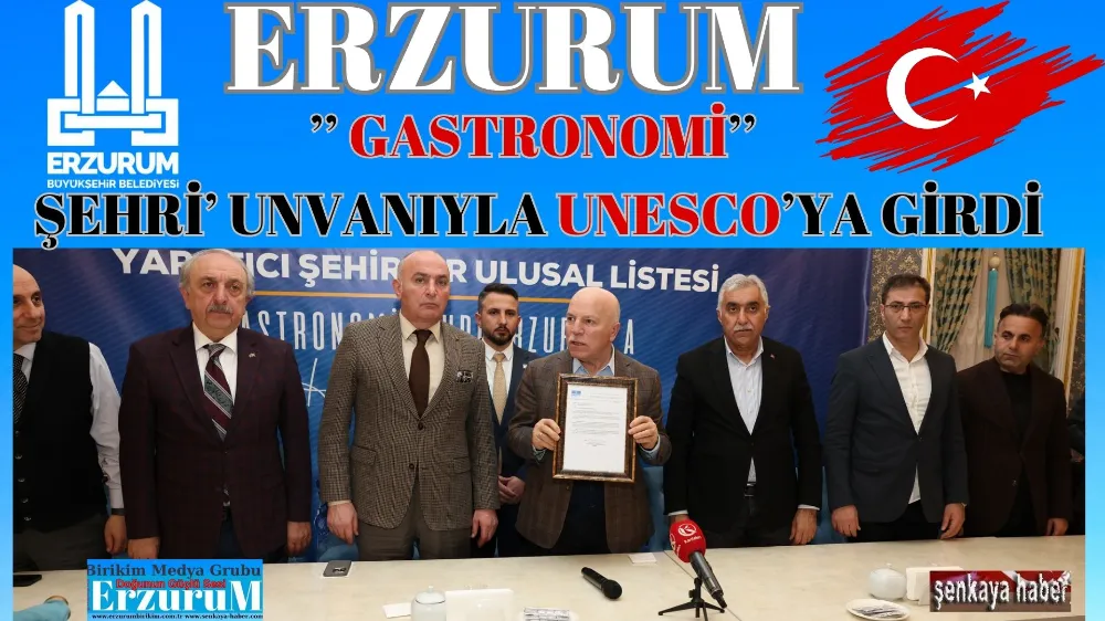 ERZURUM ‘GASTRONOMİ ŞEHRİ’ UNVANIYLA UNESCO’YA GİRDİ