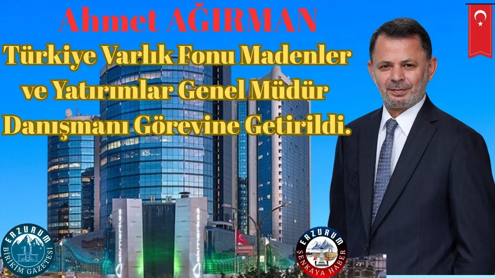 Ahmet Ağırman, Türkiye Varlık Fonu Madenler ve Yatırımlar Genel Müdür Danışmanı Görevine Getirildi.